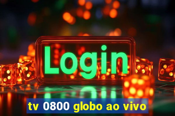 tv 0800 globo ao vivo